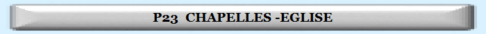 P23  CHAPELLES -EGLISE