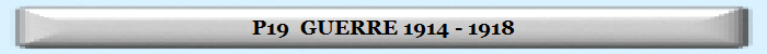 P19  GUERRE 1914 - 1918