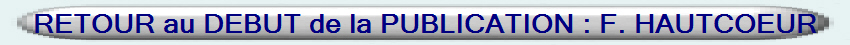 RETOUR au DEBUT de la PUBLICATION : F. HAUTCOEUR
